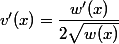 v'(x)=\dfrac{w'(x)}{2\sqrt{w(x)}}